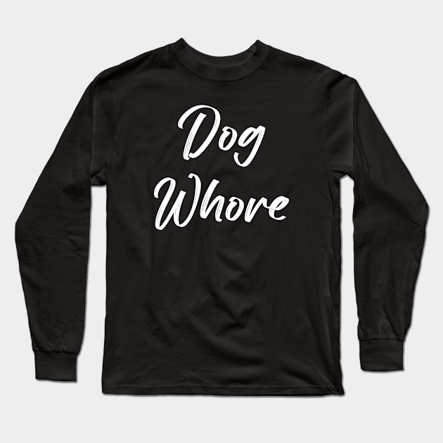 Dog Whore Long Sleeve T-Shirt by TheCosmicTradingPost